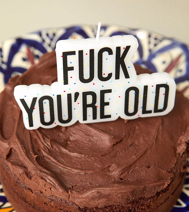 Bougie : Fuck you're old